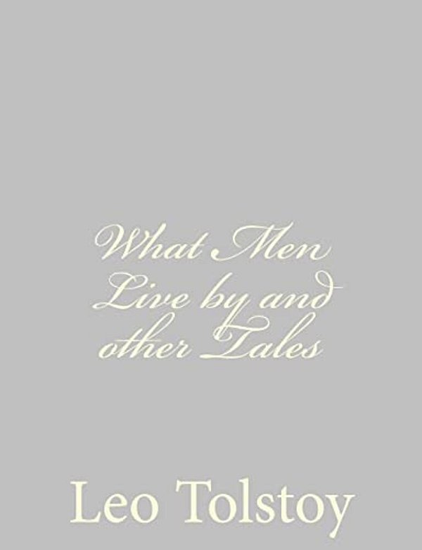 What Men Live By And Other Tales-..
