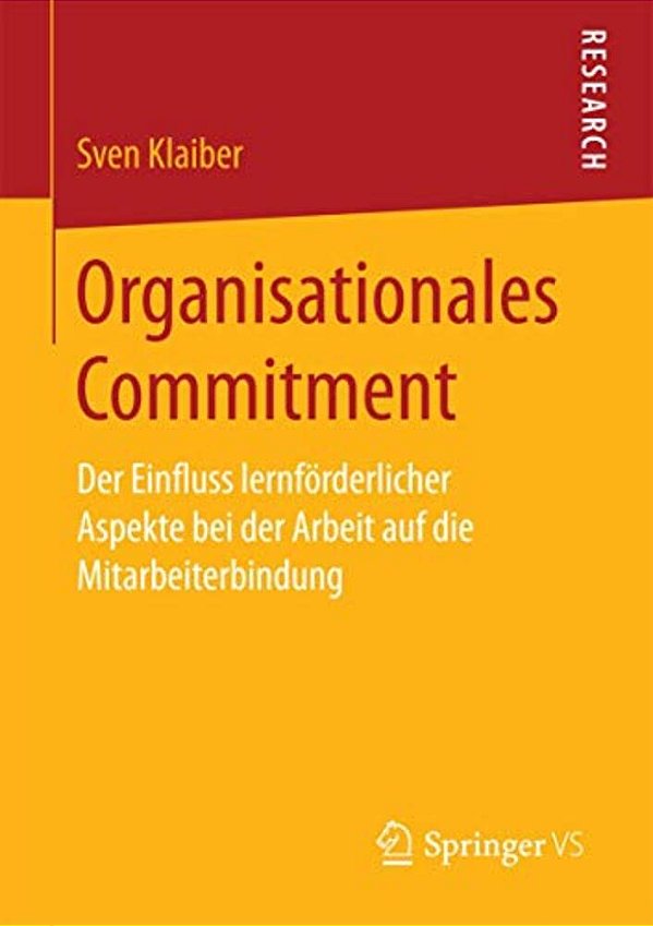 Organisationales Commitment: Der Einfluss Lernförderlicher Aspekte Bei Der Arbeit Auf Die Mitarbeiterbindung-..