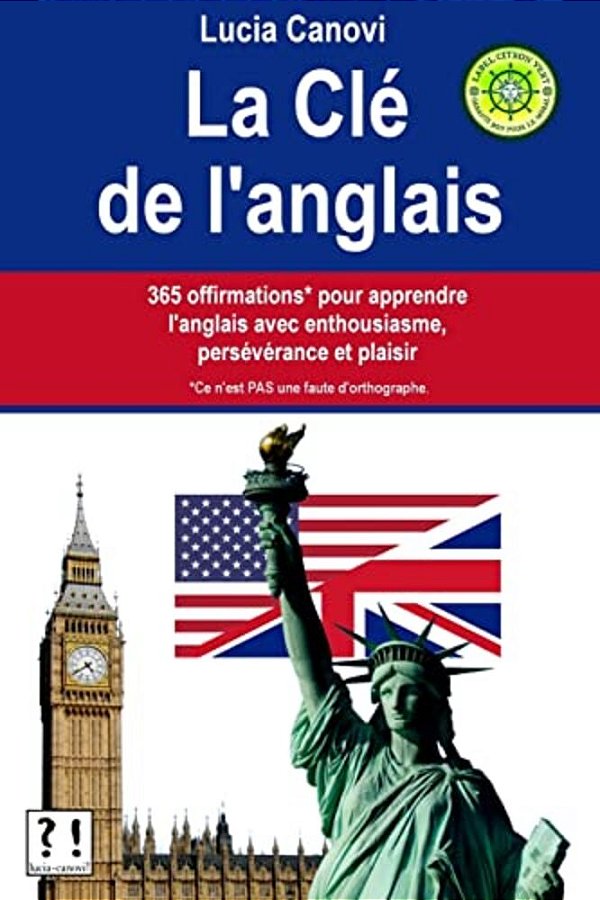 La Clé De L'Anglais: 365 Offirmations* Pour Apprendre L'Anglais Avec Enthousiasme, Persévérance Et Plaisir [* Ce N'Est Pas Une Faute D'Orthographe.]-..