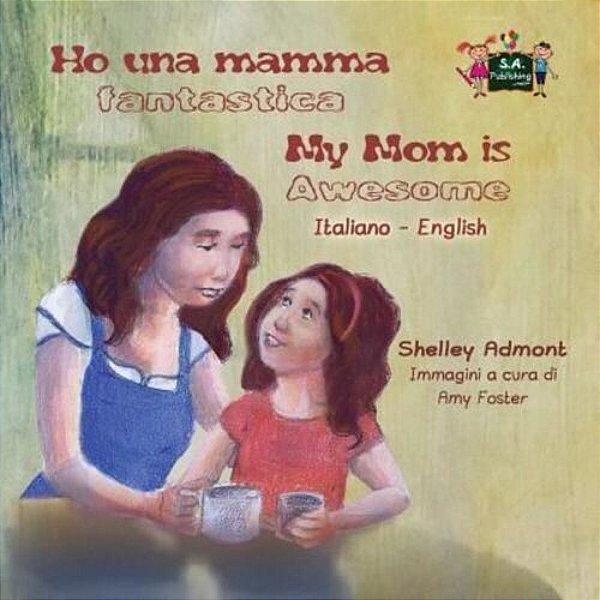 Ho Una Mamma Fantastica My Mom Is Awesome: Italian English Bilingual Edition-..