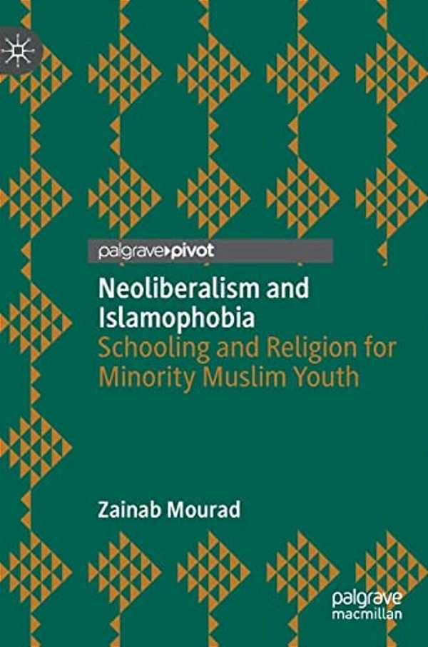 Neoliberalism And Islamophobia: Schooling And Religion For Minority Muslim Youth-..