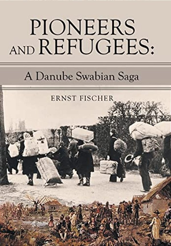 Pioneers And Refugees: A Danube Swabian Saga-..