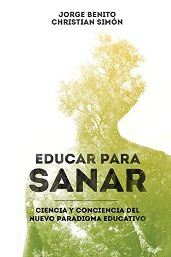 Educar Para Sanar: Ciencia Y Conciencia Del Nuevo Paradigma Educativo-..