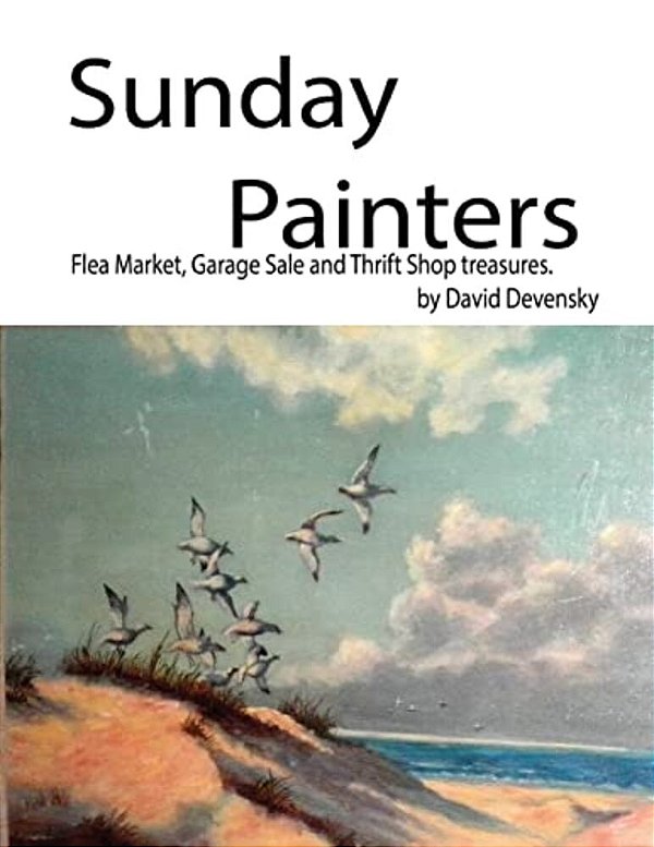 Sunday Painters: Flea Market, Garage Sale & Thrift Shop Treasures. -..