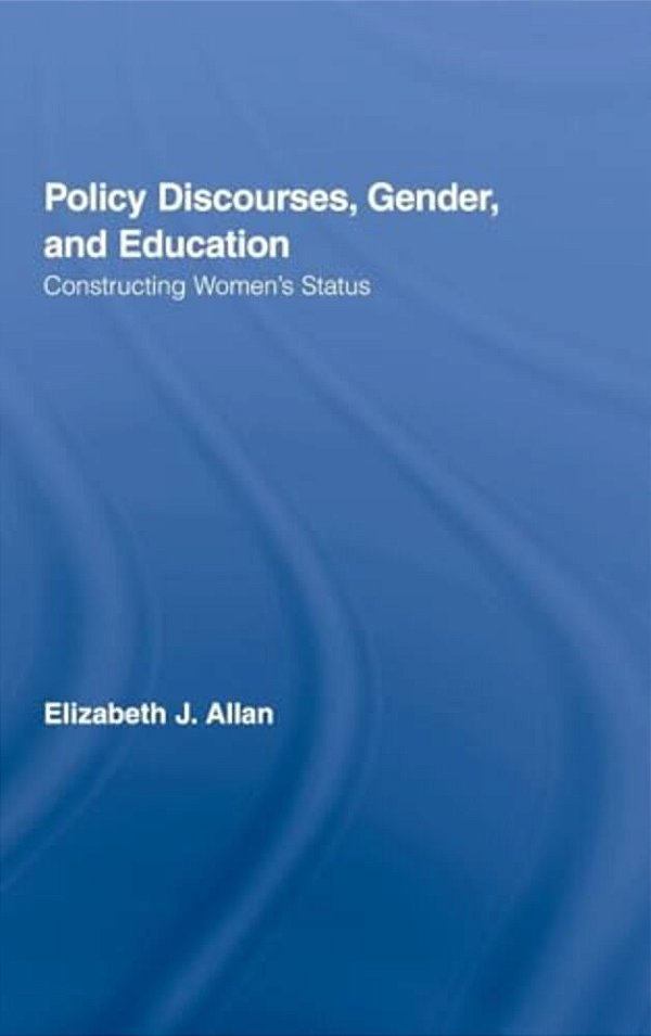 Policy Discourses, Gender, And Education: Constructing Women's Status-..