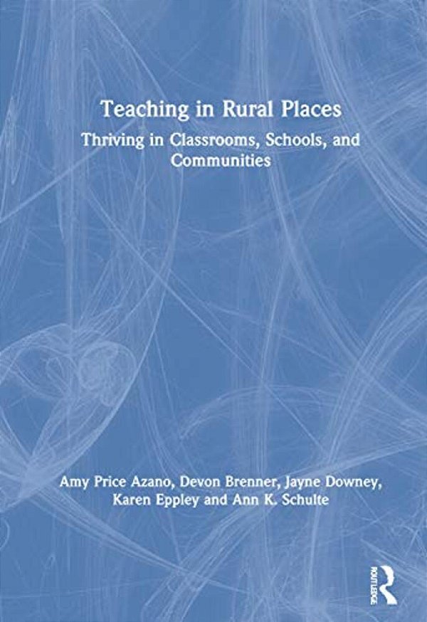 Teaching In Rural Places: Thriving In Classrooms, Schools, And Communities-..