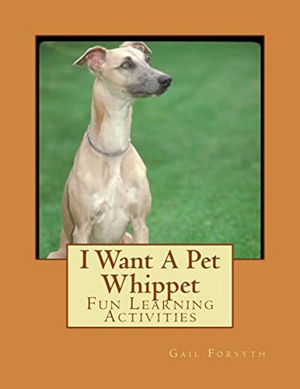I Want A Pet Whippet: Fun Learning Activities-..
