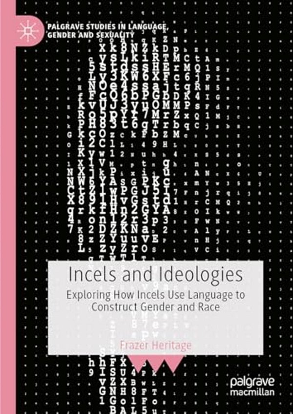 Incels And Ideologies: Exploring How Incels Use Language To Construct Gender And Race-..