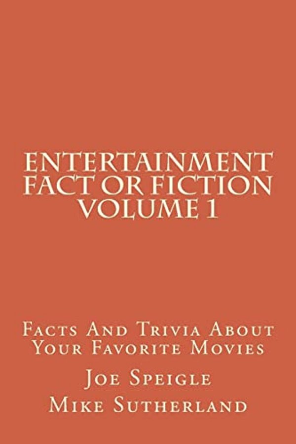 Entertainment Fact Or Fiction Volume 1: Facts And Trivia About Your Favorite Movies-..