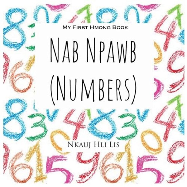 My First Hmong Book: Numbers (Nab Npawb)-..