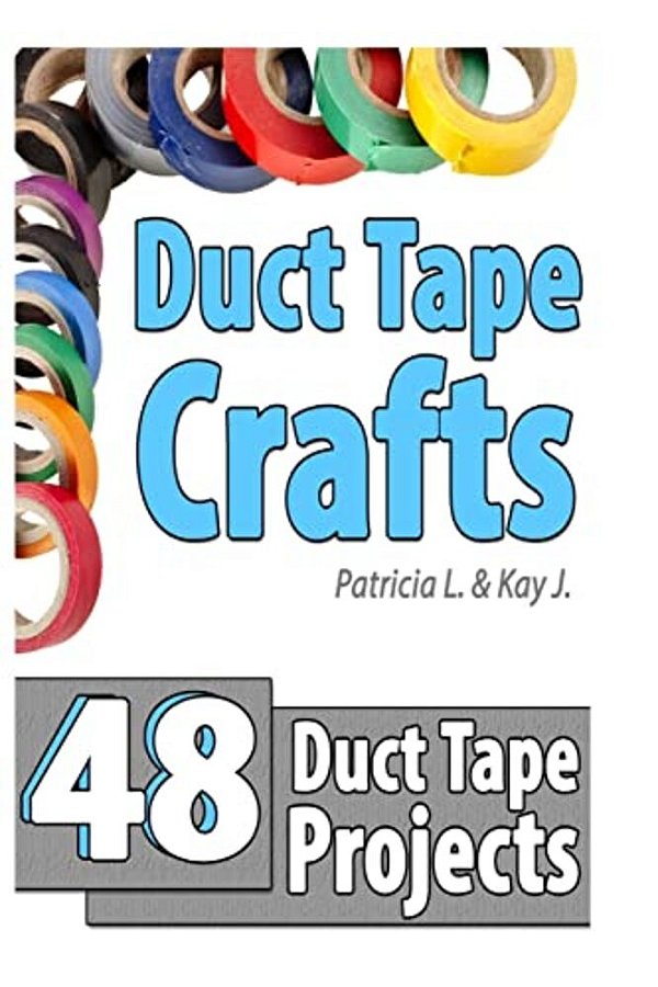 Duct Tape Crafts: 48 Duct Tape Projects-..