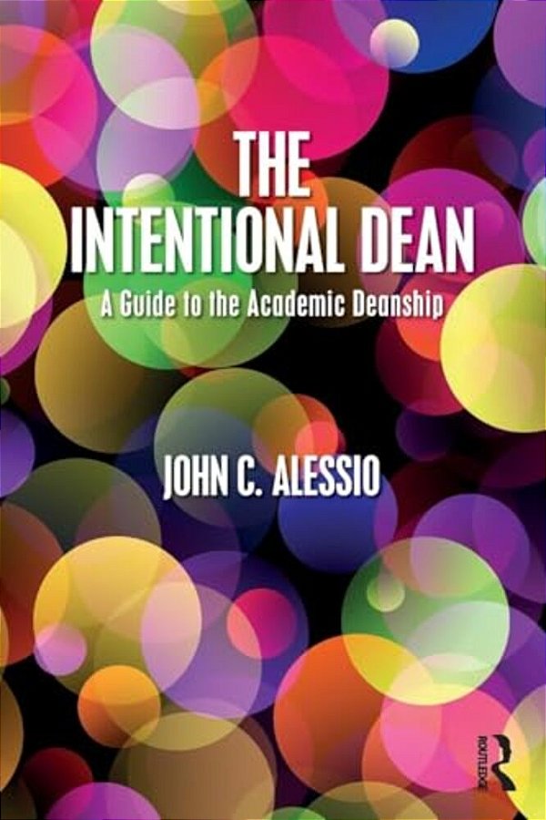 The Intentional Dean: A Guide To The Academic Deanship-..