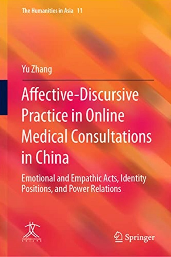 Affective-Discursive Practice In Online Medical Consultations In China: Emotional And Empathic Acts, Identity Positions, And Power Relations-..