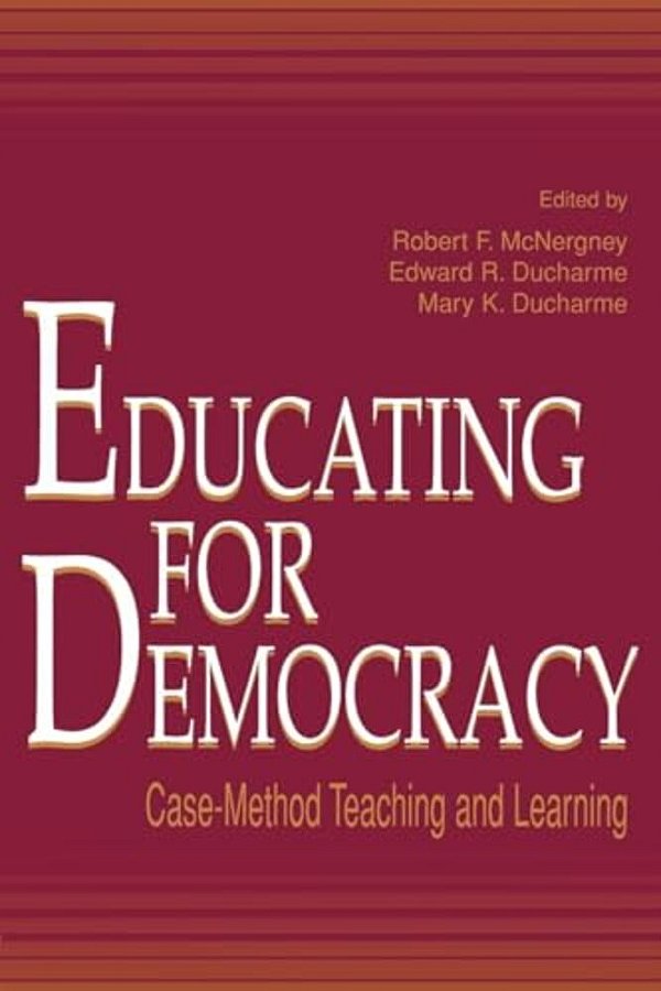 Educating For Democracy: Case-Method Teaching And Learning-..