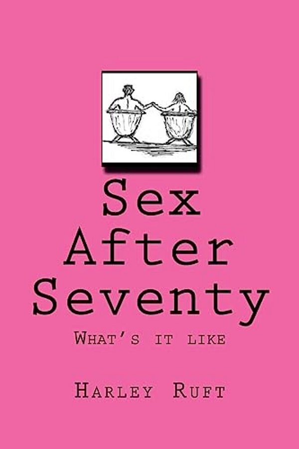 Sex After Seventy: What's It Like-..