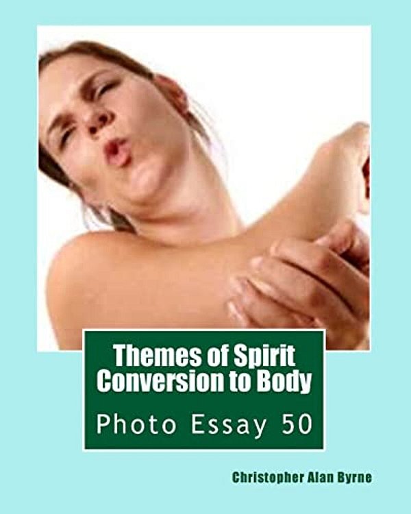 Themes Of Spirit Conversion To Body: Photo Essay 50-..