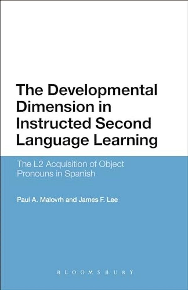 The Developmental Dimension In Instructed Second Language Learning: The L2 Acquisition Of Object Pronouns In Spanish-..