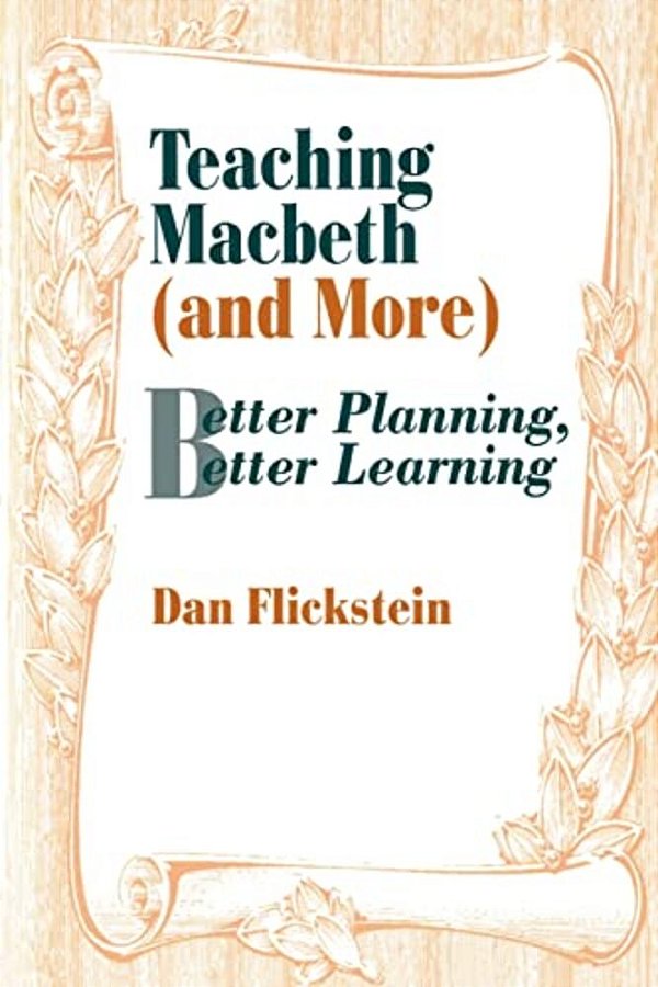 Teaching Macbeth (And More): Better Planning, Better Learning-..