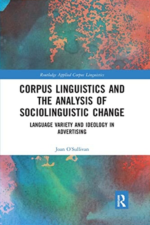 Corpus Linguistics And The Analysis Of Sociolinguistic Change: Language Variety And Ideology In Advertising-..