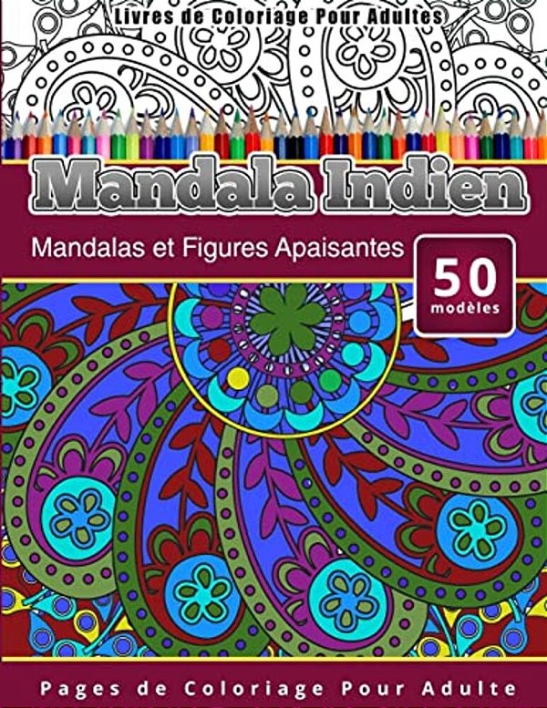 Livres De Coloriage Pour Adultes Mandala Indien: Mandalas Et Figures Apaisantes Pages De Coloriage Pour Adulte-..