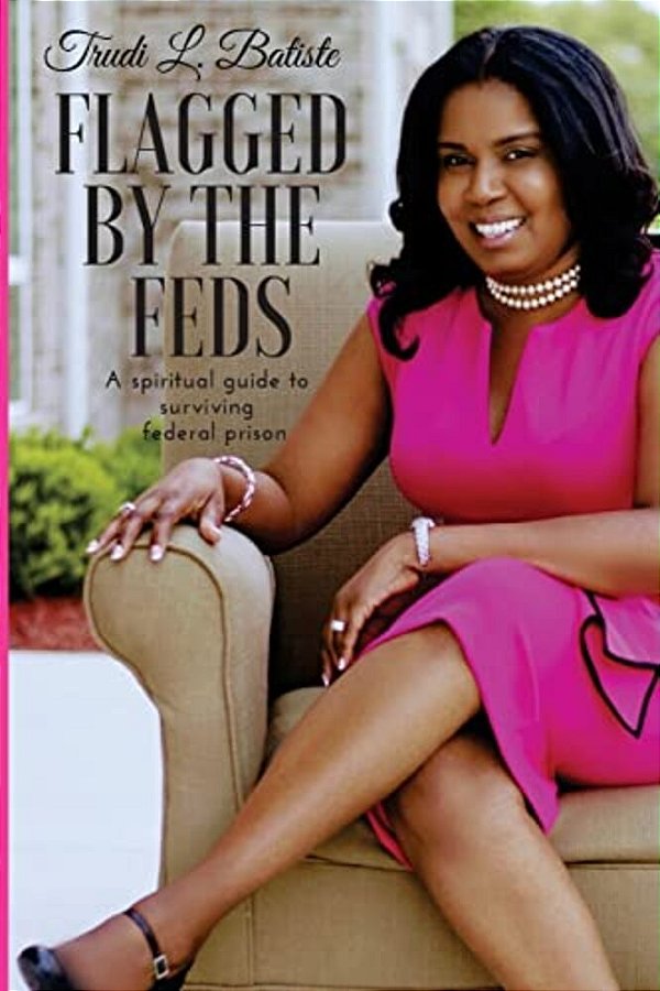 Flagged By The Feds: A Spiritual Guide To Surviving Federal Prison-..
