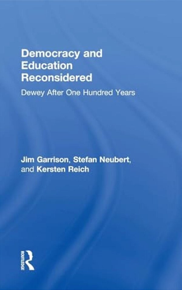 Democracy And Education Reconsidered: Dewey After One Hundred Years-..