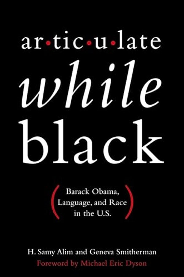Articulate While Black: Barack Obama, Language, And Race In The U. S. -..