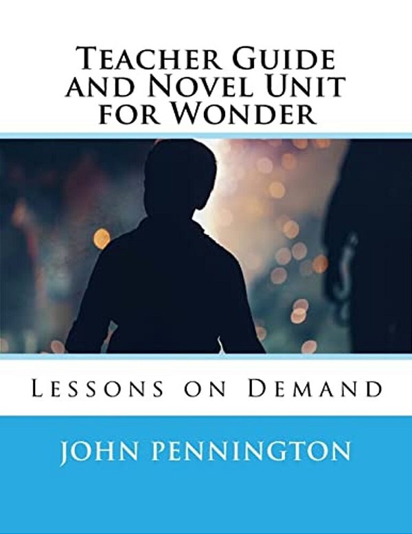 Teacher Guide And Novel Unit For Wonder: Lessons On Demand-..