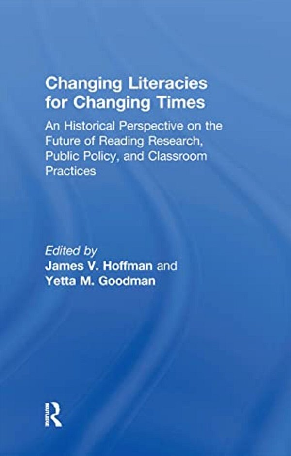 Changing Literacies For Changing Times: An Historical Perspective On The Future Of Reading Research, Public Policy, And Classroom Practices-..