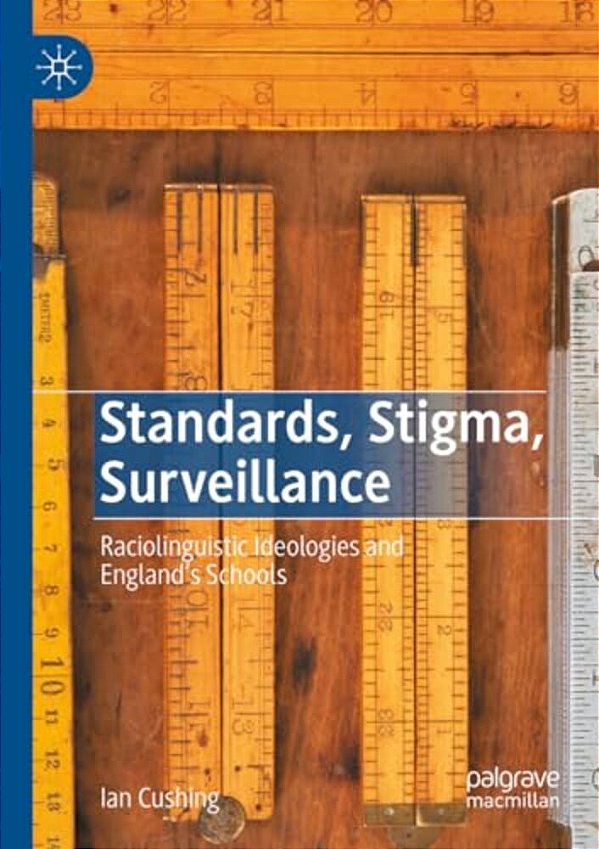 Standards, Stigma, Surveillance: Raciolinguistic Ideologies And England's Schools-..