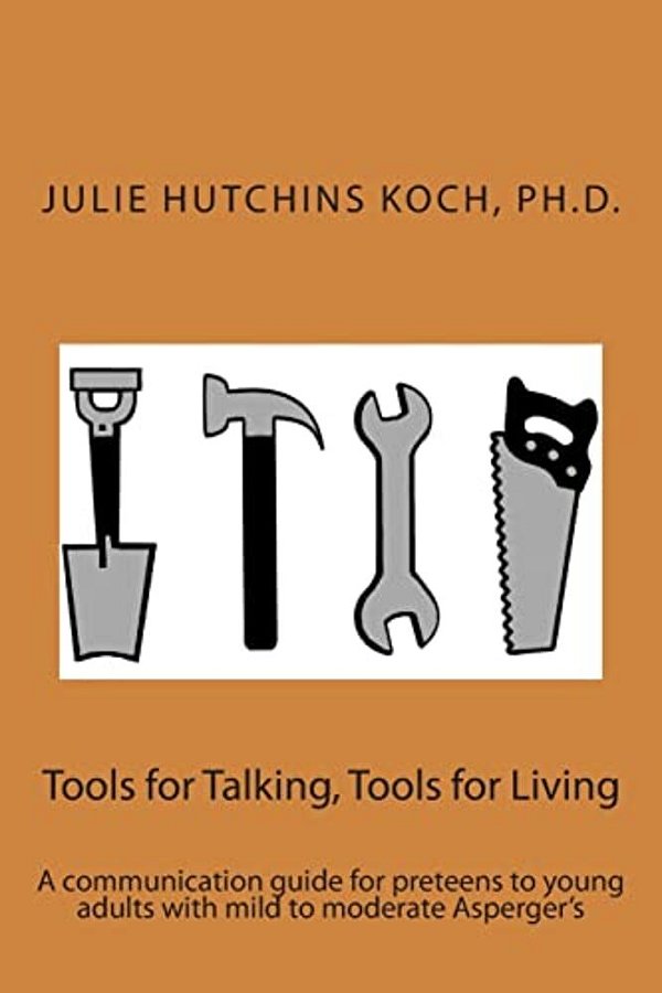 Tools For Talking, Tools For Living: A Communication Guide For Preteens To Young Adults With Mild To Moderate Asperger's-..