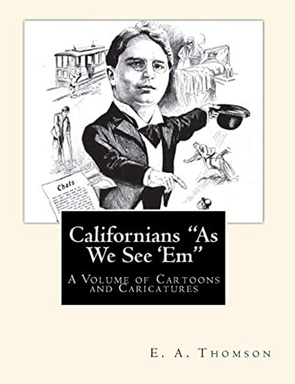Californians "As We See 'Em": A Volume Of Cartoons And Caricatures-..