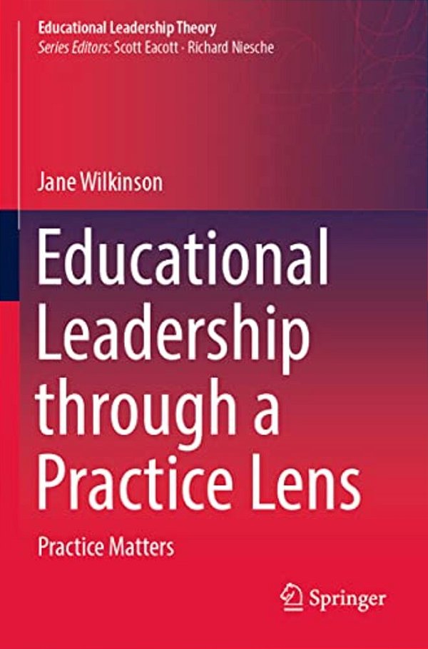 Educational Leadership Through A Practice Lens: Practice Matters-..