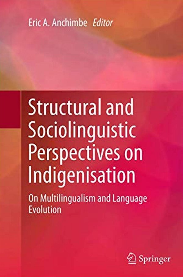 Structural And Sociolinguistic Perspectives On Indigenisation: On Multilingualism And Language Evolution-..