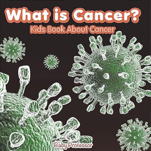 What Is Cancer? Kids Book About Cancer-..