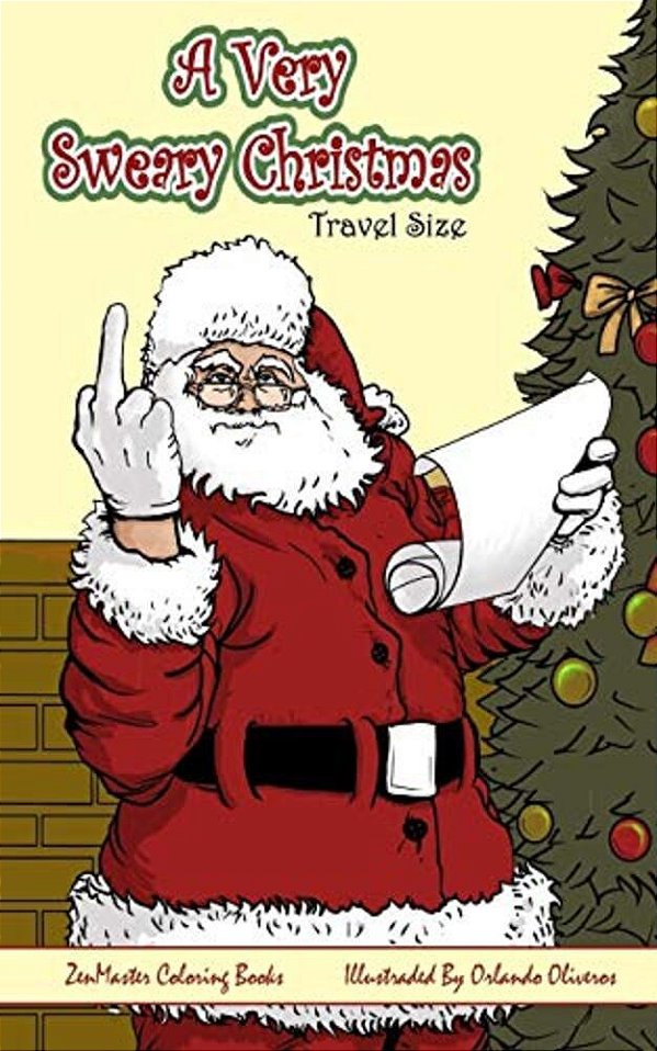 A Very Sweary Christmas Adult Coloring Book Travel Size: A Travel Size Coloring Book For Adults With Funny And Mature Holiday Scenes, Patterns, And Sw-..