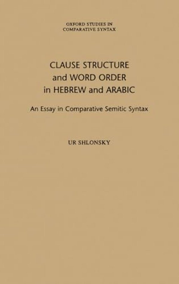 Clause Structure And Word Order In Hebrew And Arabic: An Essay In Comparative Semitic Syntax-..