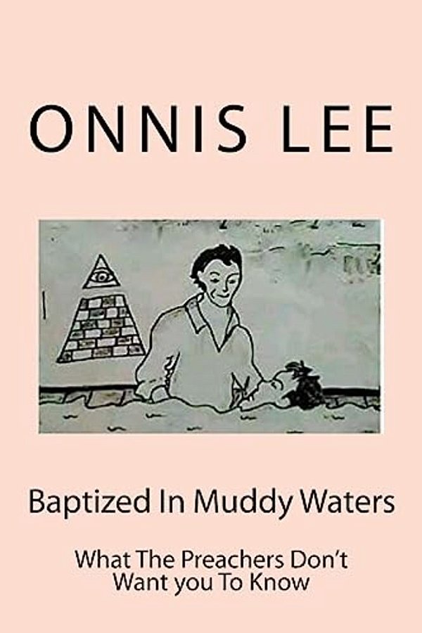 Baptized In Muddy Waters: What The Preachers Don't Want You To Know-..