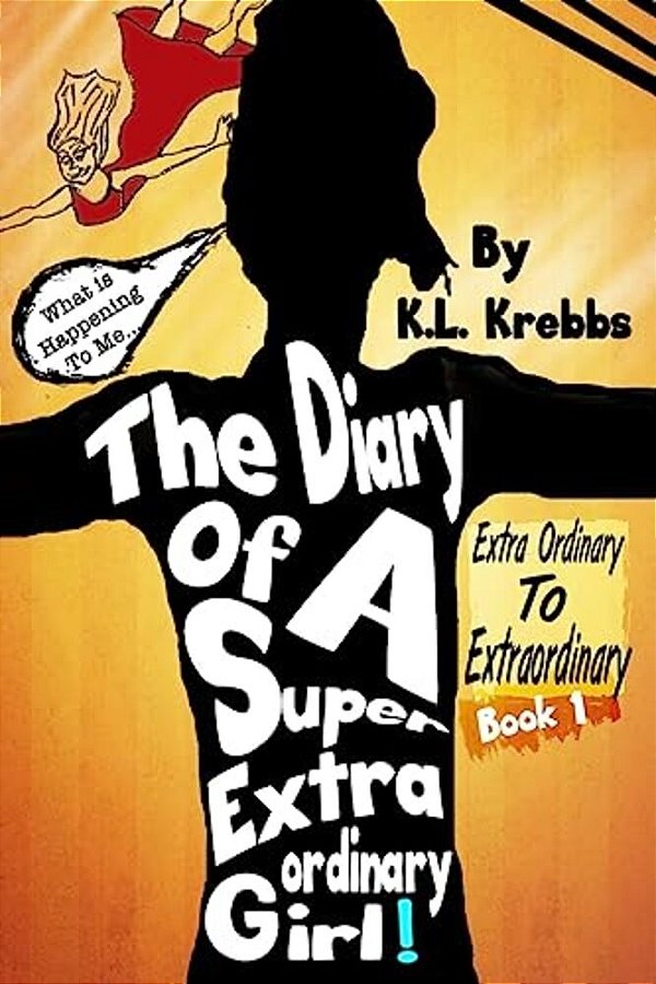 The Diary Of A Super Extraordinary Girl: Extra Ordinary To Extraordinary-..