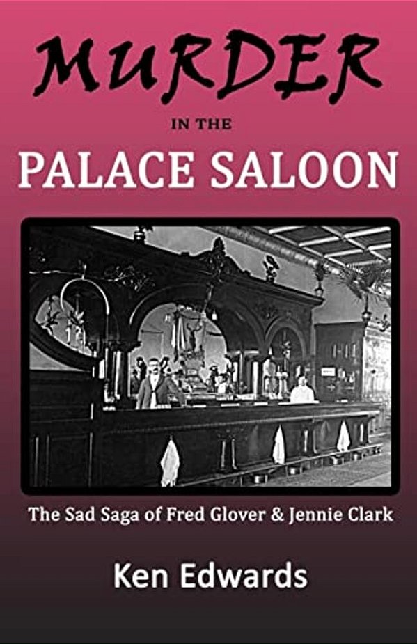 Murder In The Palace Saloon: The Sad Saga Of Fred Glover And Jennie Clark-..