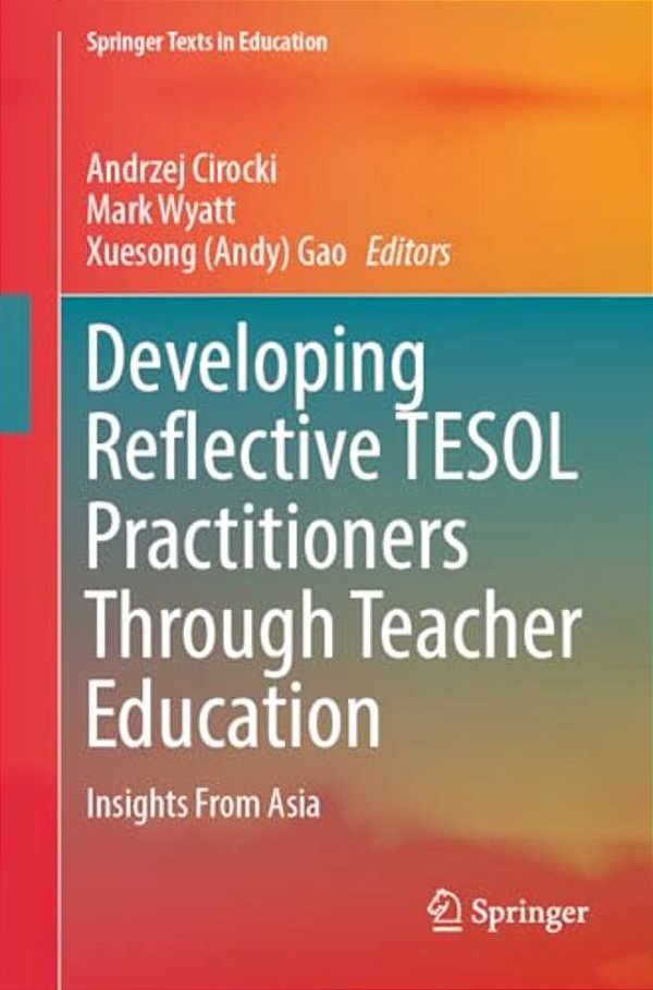 Developing Reflective Tesol Practitioners Through Teacher Education: Insights From Asia-..