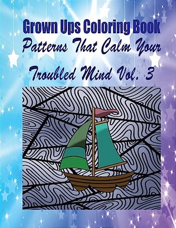 Grown Ups Coloring Book Patterns That Calm Your Troubled Mind Vol. 3 Mandalas-..