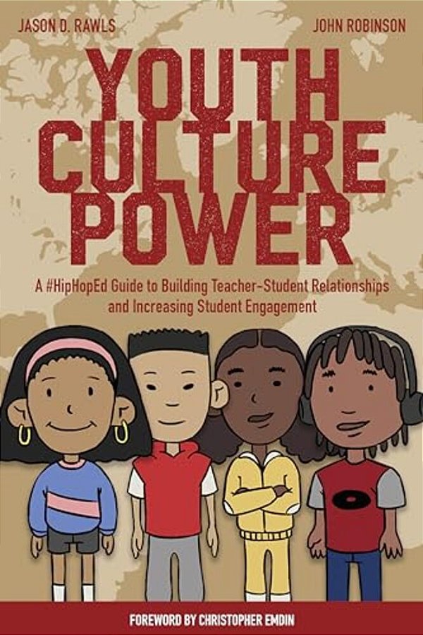 Youth Culture Power: A #Hiphoped Guide To Building Teacher-Student Relationships And Increasing Student Engagement-..