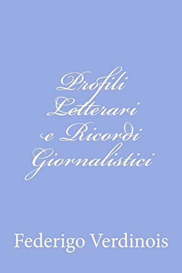 Profili Letterari E Ricordi Giornalistici-..