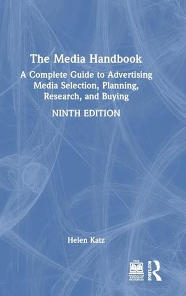 The Media Handbook: A Complete Guide To Advertising Media Selection, Planning, Research, And Buying-..