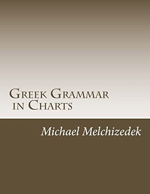 Greek Grammar Charts: Greek Grammar In Charts-..