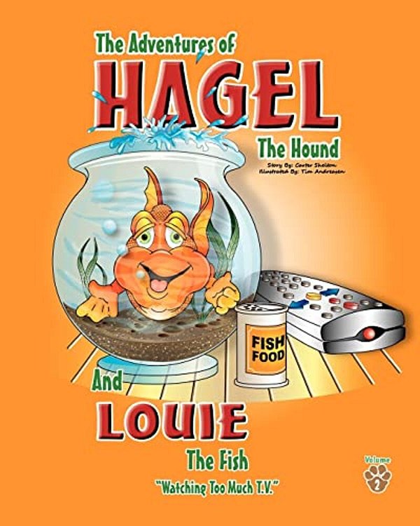The Adventures Of Hagel The Hound: And Louie The Fish Watching Too Much T. V. -..