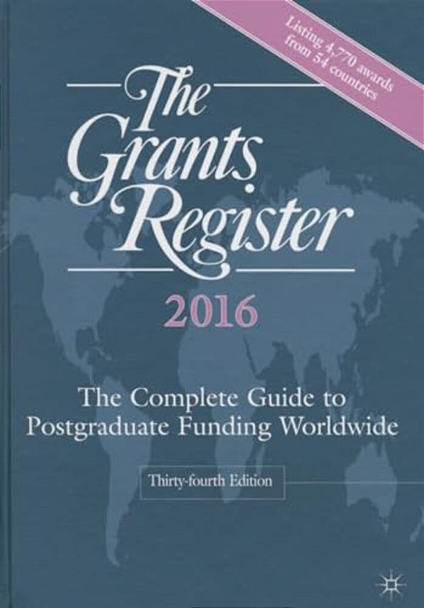 The Grants Register 2016: The Complete Guide To Postgraduate Funding Worldwide-..