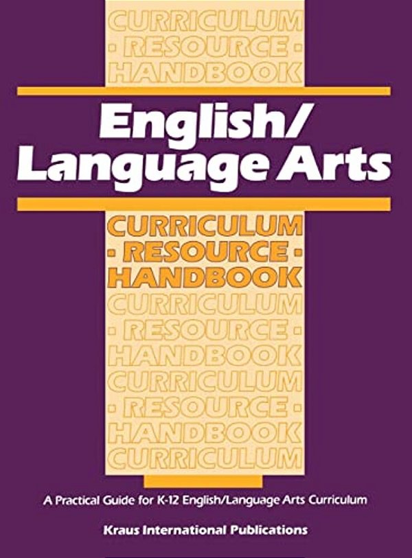 English/Language Arts Curriculum Resource Handbook: A Practical Guide For K-12 English/Language Arts Curriculum-..