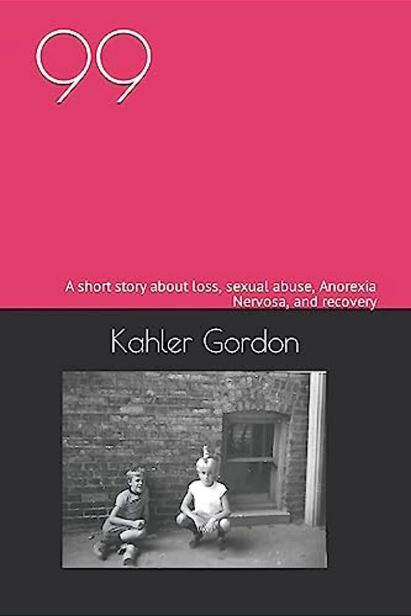 99: A Short Story About Loss, Sexual Abuse, Anorexia Nervosa, And Recovery-..